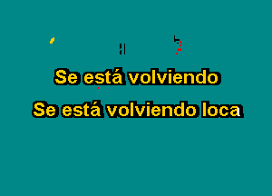 Se esta volviendo

Se este'z volviendo loca