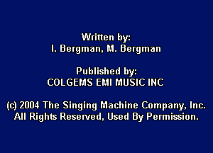 Written byi
l. Bergman, M. Bergman

Published byi
COLGEMS EMI MUSIC INC

(c) 2004 The Singing Machine Company, Inc.
All Rights Reserved, Used By Permission.