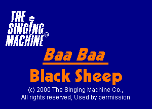 if -
SIHEUVE
HMMM

Baa) Baa
Illaclk Sheep

(c) 2000 The Singing Machine Co,
All nghts reserved, Used by permISSIon