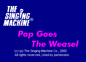 1'er
SWGWGO
HREHIMO

(c) (p) The Singing Machine Co, 2000
All rights reserved, Used by permission,