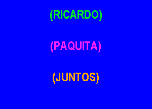 (RICARDO)

(JUNTOS)