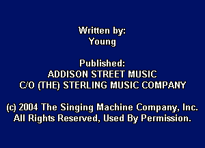 Written byi
You ng

Publishedi
ADDISON STREET MUSIC
CJO (THE) STERLING MUSIC COMPANY

(c) 2004 The Singing Machine Company, Inc.
All Rights Reserved, Used By Permission.