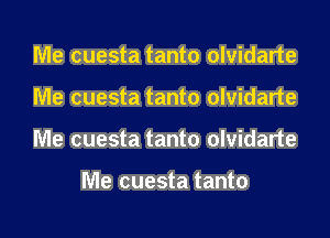 Me cuesta tanto olvidarte
Me cuesta tanto olvidarte
Me cuesta tanto olvidarte

Me cuesta tanto