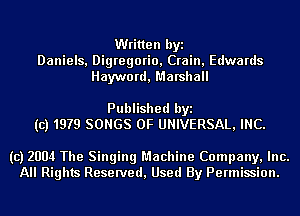 Written byi
Daniels, Digregorio, Crain, Edwards
Hayward, Marshall

Published byi
(c1197?! SONGS OF UNIVERSAL, INC.

(c) 2004 The Singing Machine Company, Inc.
All Rights Reserved, Used By Permission.
