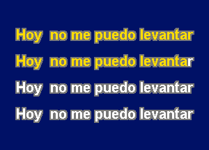 Hoy no me puedo levantar
Hoy no me puedo levantar
Hoy no me puedo levantar

Hoy no me puedo levantar