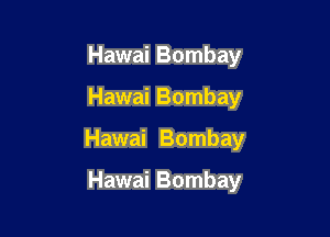 Hawai Bombay

Hawai Bombay

Hawai Bombay

Hawai Bombay