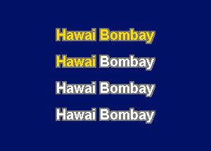 Hawai Bombay
Hawai Bombay

Hawai Bombay

Hawai Bombay