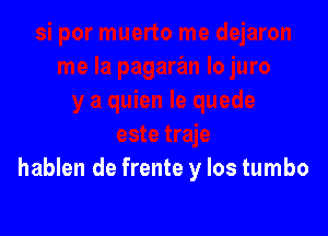 hablen de frente y los tumbo