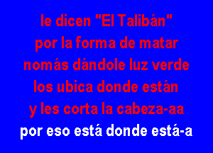 por eso esta donde esta-a