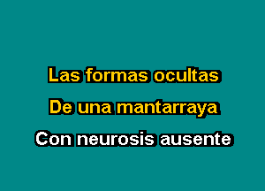 Las formas ocultas

De una mantarraya

Con neurosis ausente