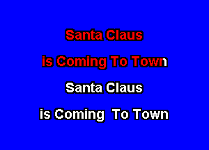 Santa Claus

is Coming To Town