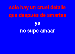 ya

no supe amaar