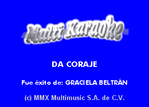 DA CORAJE

Fue exno dm GRACIELA 851.12fo

(c) MMX Multimusic SA. de C.V.