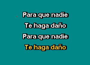 Para que nadie
Te haga daFIo

Para que nadie

Te haga dafio