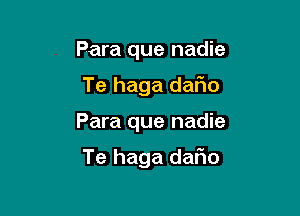 Para que nadie
Te haga daFIo

Para que nadie

Te haga dafio