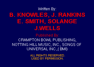 Written Byz

CRAMPTON BOWL PUBLISHING,

NOTTING HILL MUSIC, INC, SONGS OF
UNIVERSAL INC.,( BMI)

ALL RIGHTS RESERVED
USED BY PERMISSJON