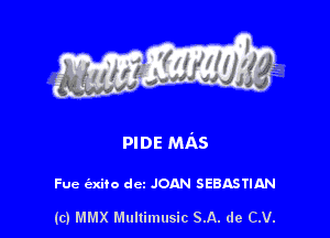 mos MAS

Fue (axiio dcz JOAN SEBASTIAN

(c) MMX Multimusic SA. de CV.