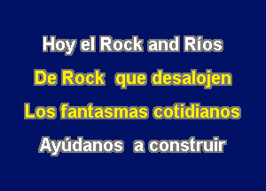 Hoy el Rock and Rios

De Rock que desalojen

Los fantasmas cotidianos

Ayudanos a construir