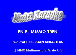 EN EL MISMO TREN

Fue (axito dcz JOAN SEBASTIAN

(c) MMX Multimusic SA. de CV.