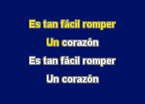 Es tan facil romper

Un corazc'm

Es tan facil romper

Un corazbn