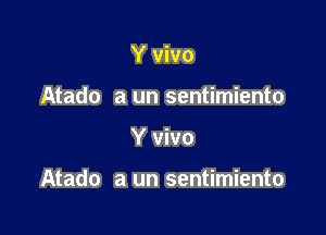 Y vivo
Atado a un sentimiento

Y vivo

Atado a un sentimiento