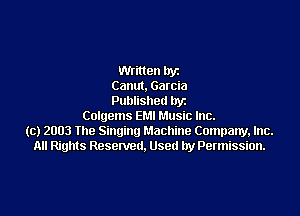 Winter) lryz
Canm. Garcia
Published by

Colgems EMI Music Inc.
(c) 2003 the Singing Machine Company, Inc.
All Rights Resenletl. Used by Permission.