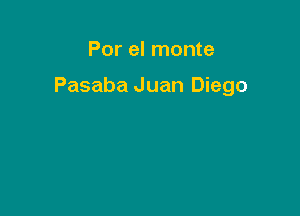 Por el monte

Pasaba Juan Diego