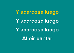 Y acercose Iuego

Y acercose Iuego

Y acercose Iuego

Al oir cantar