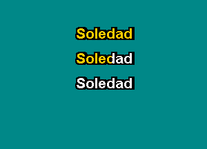 Somdad
Soledad

Soledad