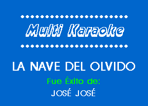 OOOOOOOOOOOOOOOOOOOOOO

Mam? WQWQ

OOOOOOOOOOOOOOOOOOOOOO

LA NAVE DEL OLVIDO

Fue Exito dez
JOSE JOSE