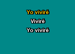 Yo vivirc'a

Vivirfa

Yo vivirc'e