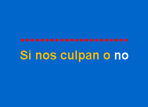 Si nos culpan o no