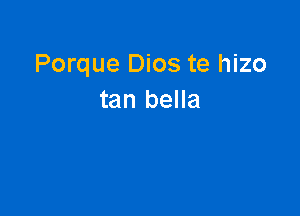 Porque Dios te hizo
tan bella