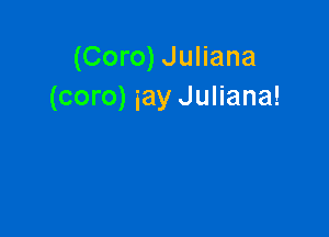 (Coro) Juliana
(coro) iay Juliana!