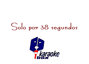 Solo p01, 38 segunalos

L35

karaoke

'bax