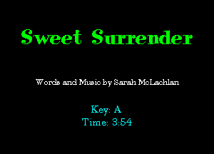 Sweet Surrender

Words and Music by Sarah Mclmchlnn

Keyz A

Time 3 54 l