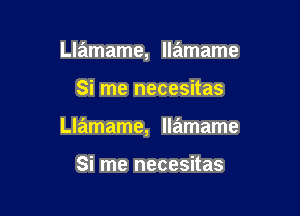 Llamame, llamame

Si me necesitas

Llamame, llamame

Si me necesitas