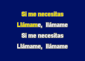 Si me necesitas
Llamame, llamame

Si me necesitas

Llamame, llamame