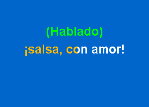 (Hablado)
isalsa, con amor!