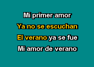 Mi primer amor

Ya no se escuchan

El verano ya se fue

Mi amor de verano