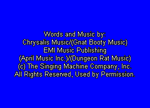 Words and Music by
Chrysalis MuszGnat Booty Music)
EMI MUSIC Publishing

(April Musnc Inc V(Dungeon Rat Music)
(c) The Smgmg Machine Company. Inc,
All Rights Reserved. Used by Pevmission,