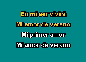 En mi ser vivira

Mi amor de verano

Mi primer amor

Mi amor de verano