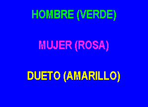 HOMBRE (VERDE)

DUETO (AMARILLO)