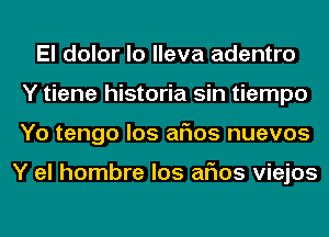 El dolor lo lleva adentro
Y tiene historia sin tiempo
Yo tengo los arias nuevos

Y el hombre los arias viejos