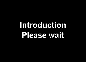 Introduction

Please wait