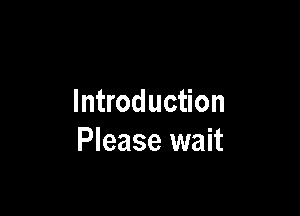 Introduction

Please wait