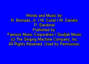 Words and Music byz
N, Bernado, Jr IM. Curiel I M. Daniels
P Sandoval
Published byi

Famous Musnc Covporahon l Souljah Music
(c) The Smgmg Machine Company. Inc,
All Rights Reserved. Used by Pevmission,