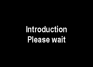 Introduction

Please wait