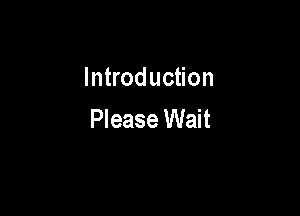 Introduction

Please Wait
