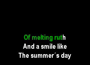 0f melting ruth
And a smile like
The summer's day